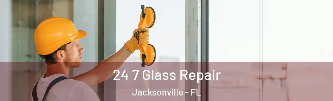  24 7 Glass Repair Jacksonville - FL
